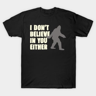 Bigfoot Doesn’t Believe In You Either T-Shirt